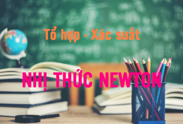 Nhị thức Newton và bài tập áp dụng